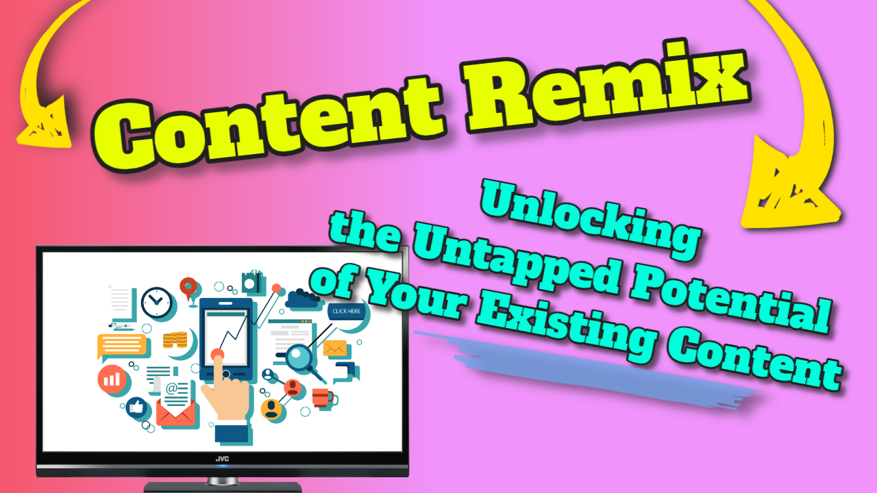 Repurposing Content: Unlocking the Untapped Potential of Your Existing Content